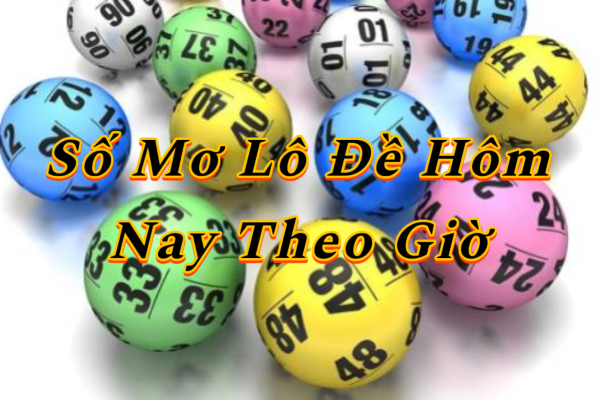 Số Mơ Lô Đề Hôm Nay Theo Giờ