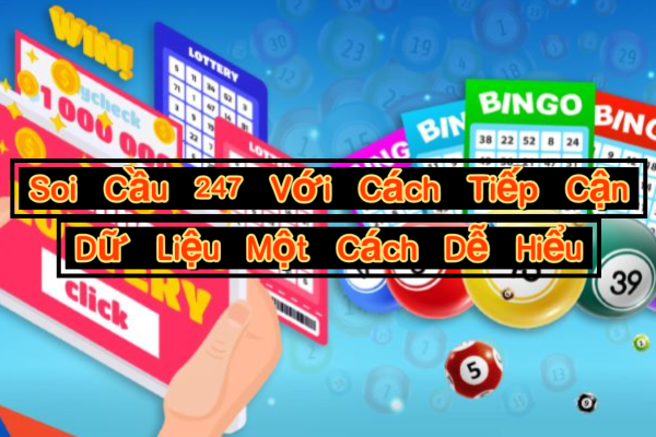Soi Cầu 247 Với Cách Tiếp Cận Dữ Liệu Một Cách Dễ Hiểu