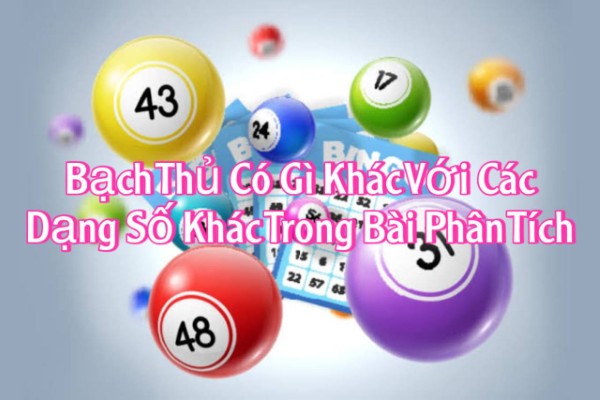 Bạch Thủ Có Gì Khác Với Các Dạng Số Khác Trong Bài Phân Tích