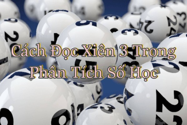 Đọc xiên 3 theo tư duy “bộ liên kết” thay vì từng số