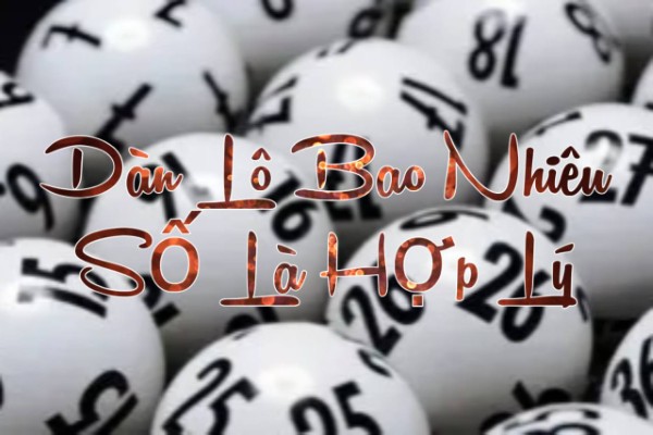 Dàn Lô Bao Nhiêu Số Là Hợp Lý