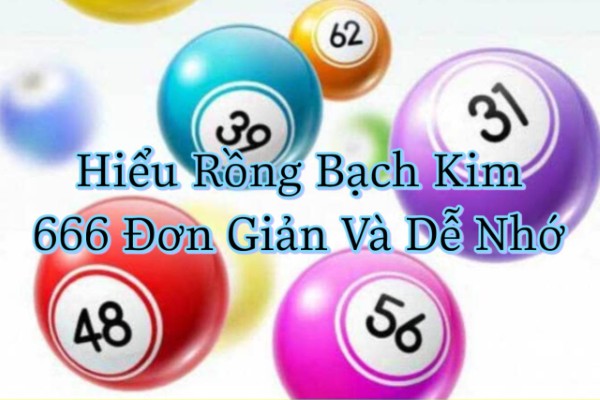 Hiểu Rồng Bạch Kim 666 Đơn Giản Và Dễ Nhớ