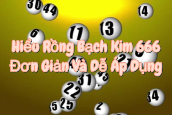 Tách khái niệm để hiểu nhanh: “Rồng – Bạch Kim – 666”