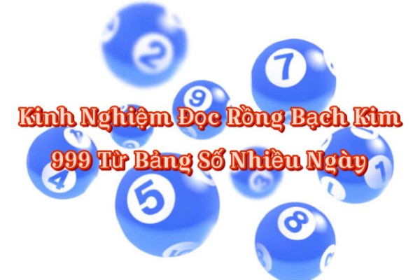 Kinh Nghiệm Đọc Rồng Bạch Kim 999 Từ Bảng Số Nhiều Ngày Hiệu Quả