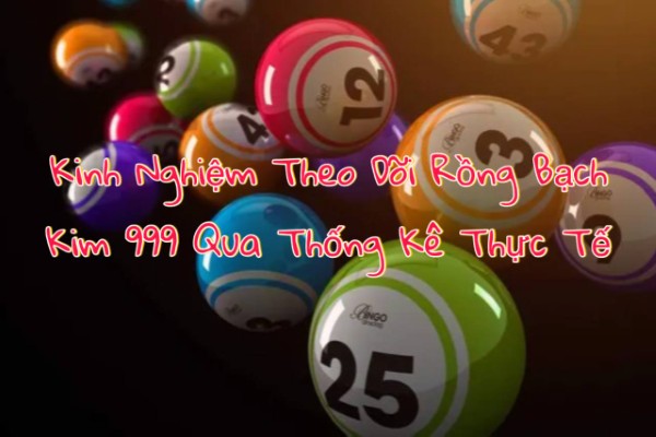 Kinh Nghiệm Theo Dõi Rồng Bạch Kim 999 Qua Thống Kê Thực Tế