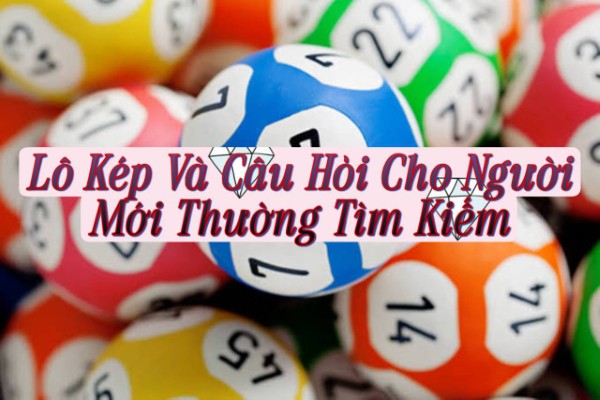Lô Kép Và Các Câu Hỏi Cho Người Mới Thường Tìm Kiếm