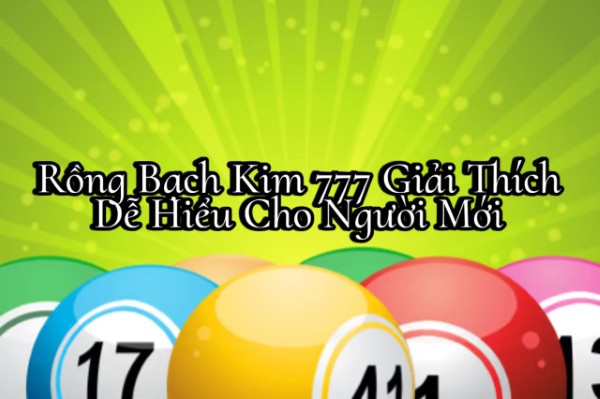 Rồng Bạch Kim 777 Giải Thích Dễ Hiểu Cho Người Mới