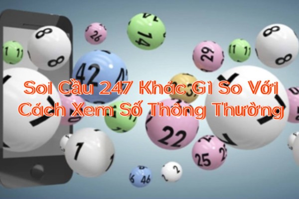 Soi Cầu 247 Khác Gì So Với Cách Xem Số Thông Thường
