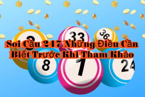 Soi Cầu 247 Những Điều Cần Biết Trước Khi Tham Khảo