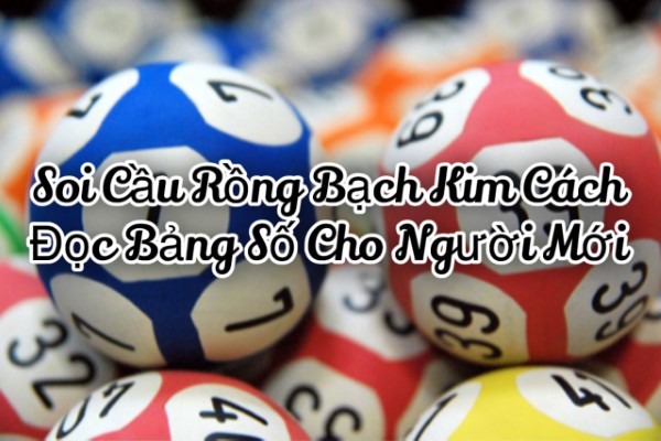 Soi Cầu Rồng Bạch Kim Cách Đọc Bảng Số Cho Người Mới