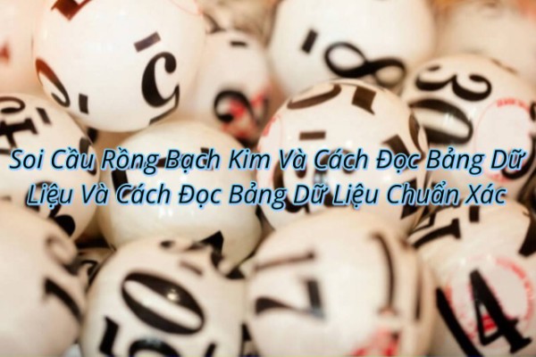 Soi Cầu Rồng Bạch Kim Và Cách Đọc Bảng Dữ Liệu Chuẩn Xác