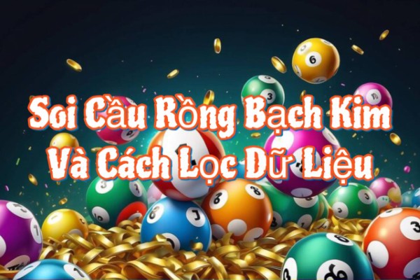 Soi Cầu Rồng Bạch Kim Và Cách Lọc Dữ Liệu Tham Khảo Hiệu Quả