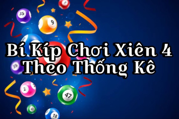 Bí Kíp Chơi Xiên 4 Theo Thống Kê Chuẩn Xác Cao