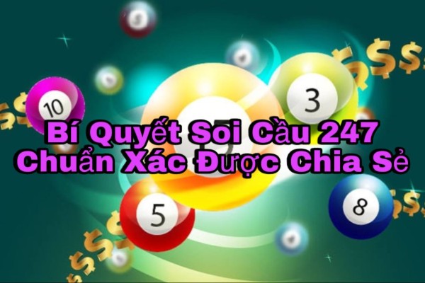 Bí Quyết Soi Cầu 247 Chuẩn Xác Được Chia Sẻ