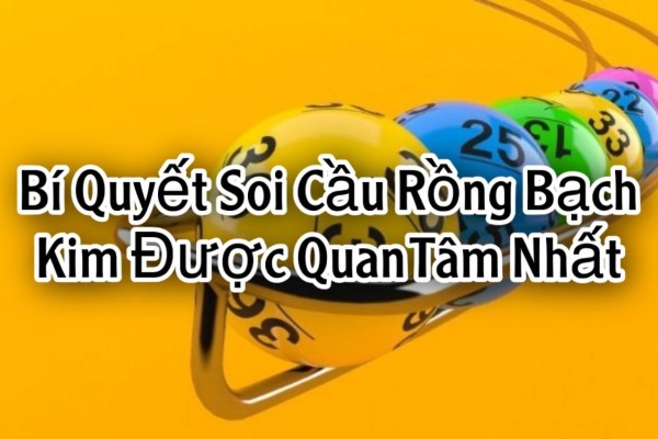 Bí Quyết Soi Cầu Rồng Bạch Kim Được Quan Tâm Nhất