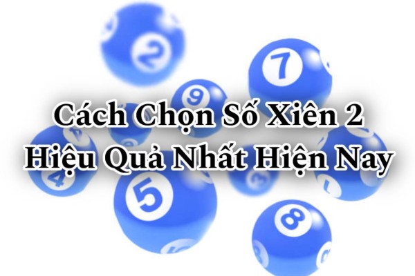 Cách Chọn Số Xiên 2 Hiệu Quả Nhất Hiện Nay