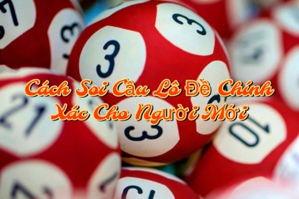 Cách Soi Cầu Lô Đề Chính Xác Cho Người Mới