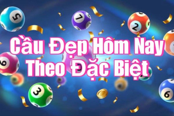 Cầu Đẹp Hôm Nay Theo Đặc Biệt