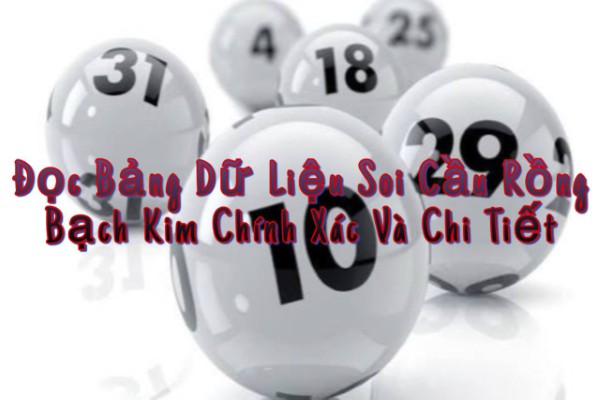 Đọc Bảng Dữ Liệu Soi Cầu Rồng Bạch Kim Chính Xác Và Chi Tiết