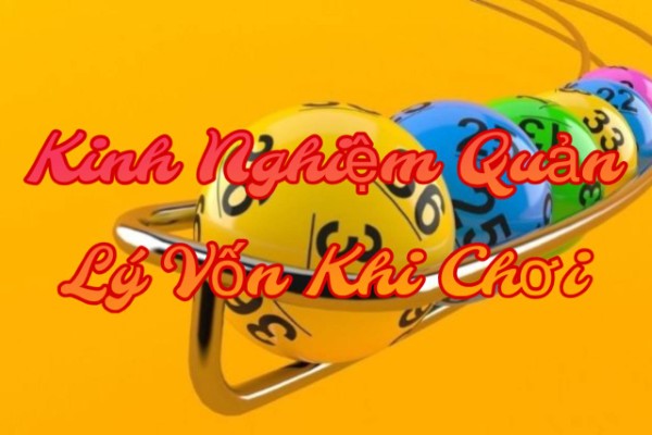 Kinh Nghiệm Quản Lý Vốn Khi Chơi