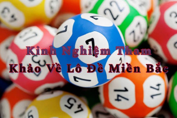 Kinh Nghiệm Tham Khảo Về Lô Đề Miền Bắc