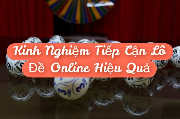 Kinh Nghiệm Tiếp Cận Lô Đề Online Hiệu Quả