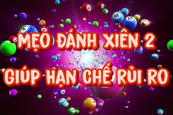 Mẹo Đánh Xiên 2 Giúp Hạn Chế Rủi Ro Hiệu Quả