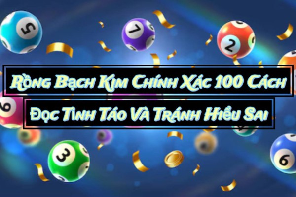 Rồng Bạch Kim Chính Xác 100 Cách Đọc Tỉnh Táo Và Tránh Hiểu Sai