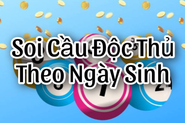 Soi Cầu Độc Thủ Theo Ngày Sinh