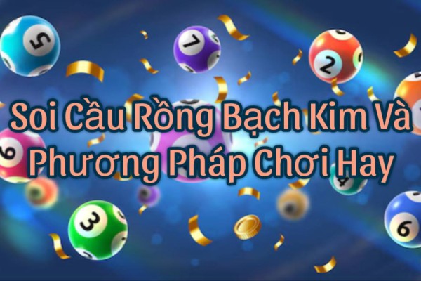 Soi Cầu Rồng Bạch Kim Và Phương Pháp Chơi Hay