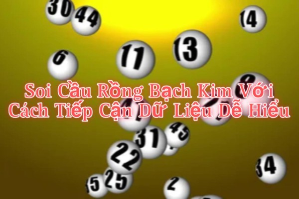 Soi Cầu Rồng Bạch Kim Với Cách Tiếp Cận Dữ Liệu Dễ Hiểu Và Phân Tích Chi Tiết